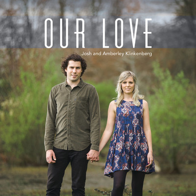 Our Love/Josh And Amberley Klinkenberg
