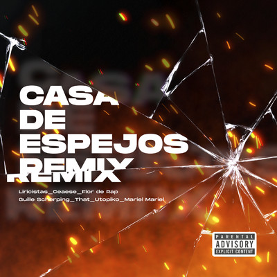 Casa De Espejos (Explicit) (featuring Mariel Mariel, Utopiko, That, Guille Scherping／Remix)/Liricistas／Ceaese／Flor De Rap