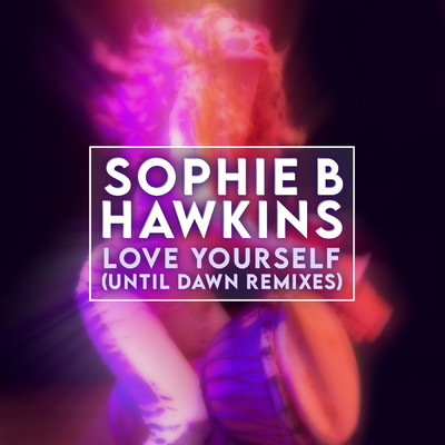 Love Yourself (Until Dawn Remixes)/ソフィー・B・ホーキンス