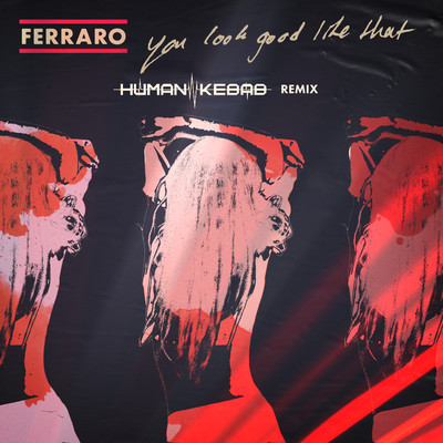 シングル/You Look Good Like That (Human Kebab Remix)/Ferraro