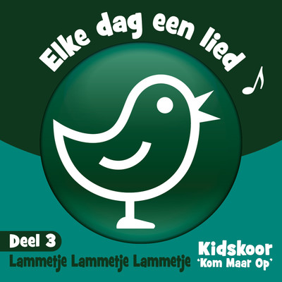Elke Dag Een Lied  (Deel 3 Lammetje Lammetje Lammetje)/Kidskoor Kom Maar Op