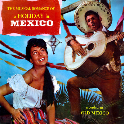 The Musical Romance of a Holiday in Mexico (2021 Remaster from the Original Somerset Tapes)/Mariachis del Oro／Los Marimbas Caliente／Orquestra Symphonetta del Mexico