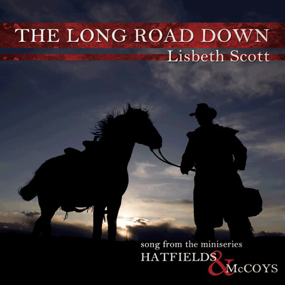 The Long Road Down (Song from the Miniseries Hatfields & McCoys)/Lisbeth Scott