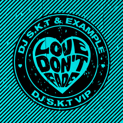 Love Don't Fade (DJ S.K.T VIP Edit)/DJ S.K.T／イグザンプル