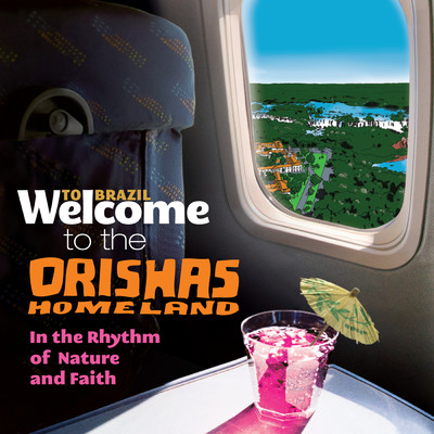 Welcome To The ORISHAS HOMELAND - In The Rhythm Of Nature And Faith/Various Artists