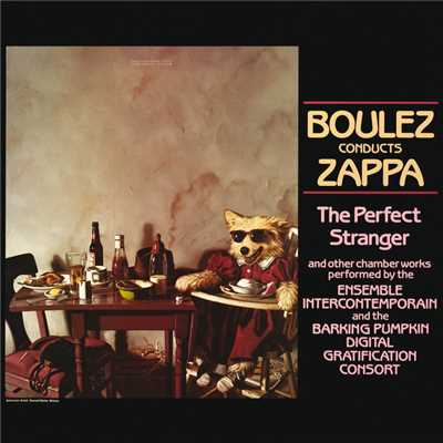 Boulez Conducts Zappa: The Perfect Stranger/フランク・ザッパ／アンサンブル・アンテルコンタンポラン／Barking Pumpkin Digital Gratification Consort