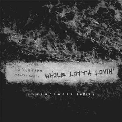 Whole Lotta Lovin' (Clean) (Grandtheft Radio Edit  Remix)/DJ Mustard／トラヴィス・スコット