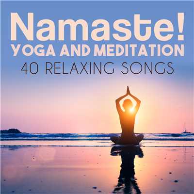Namaste！ Yoga and Meditation: 40 Relaxing Songs/Harmony & Balance