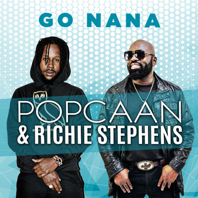 シングル/Go Nana/Richie Stephens, Popcaan