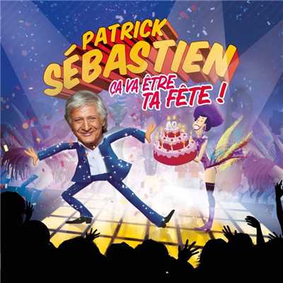 アルバム/Ca va etre ta fete (Edition 40 ans de carriere)/Patrick Sebastien