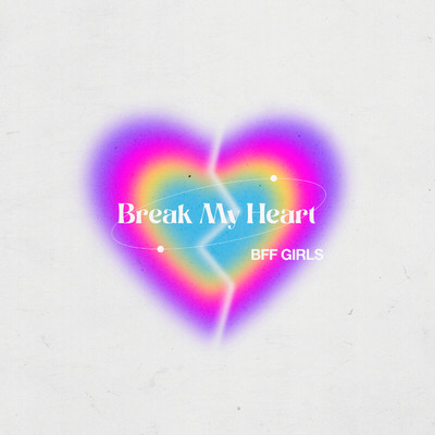 シングル/Break My Heart/BFF Girls