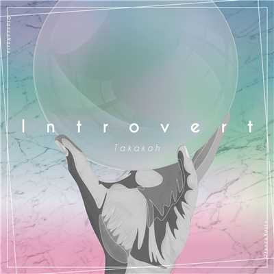 Introvert/Takakoh