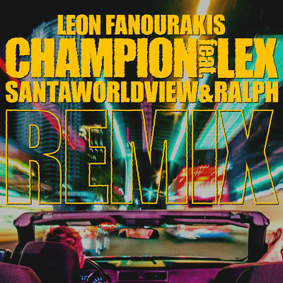 CHAMPION (feat. LEX) [SANTAWORLDVIEW & ralph REMIX]/Leon Fanourakis