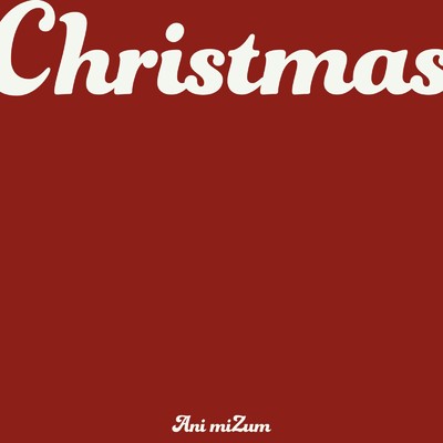 シングル/Christmas/Ani miZum