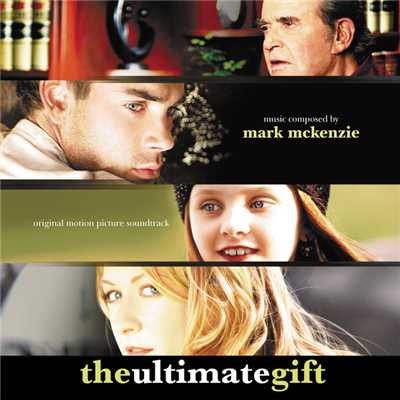 The Ultimate Gift (Original Motion Picture Soundtrack)/Mark Mckenzie