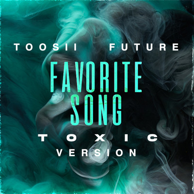 Favorite Song (Explicit) (Toxic Version)/Toosii／フューチャー