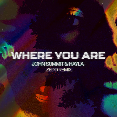 Where You Are (Zedd Remix)/John Summit／Hayla／ゼッド