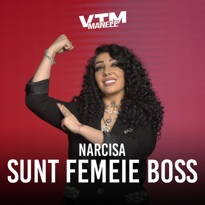 Sunt femeie boss/Narcisa／Manele VTM