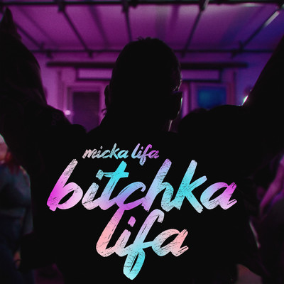 Bitchka Lifa (Explicit)/Micka Lifa