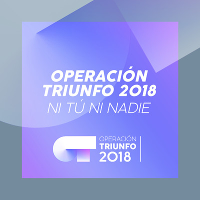 Ni Tu Ni Nadie (Operacion Triunfo 2018)/Operacion Triunfo 2018