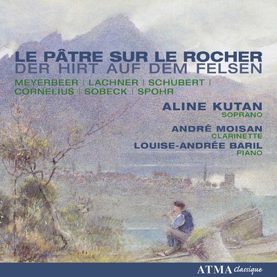 Schubert: Der Hirt Auf Dem Felsen/Aline Kutan／Andre Moisan／ルイーズ=アンドレ・バリル