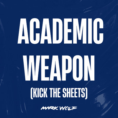 Academic Weapon (Kick The Sheets)/Mark Wolf