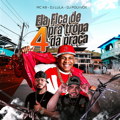 シングル/Ela Fica de 4 pra Tropa da Praca/MC K9, DJ Polyvox & DJ Lula