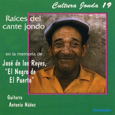Cultura Jonda IXX. Raices del cante jondo en la memoria de Jose de los Reyes ”El Negro de El Puerto”/Various Artists