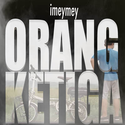 シングル/Orang Ketiga/Imeymey
