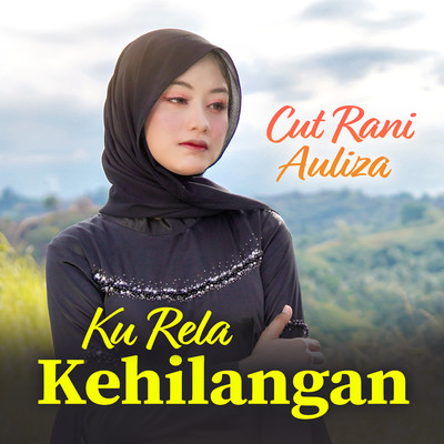 Ku Rela Kehilangan/Cut Rani Auliza