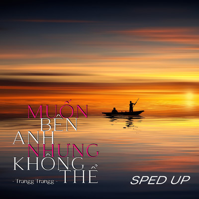 Muon Ben Anh Nhung Khong The (Maika Remix) [Sped Up]/Trangg Trangg