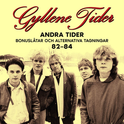アルバム/Andra Tider: Bonuslatar och alternativa versioner 82-84/Gyllene Tider