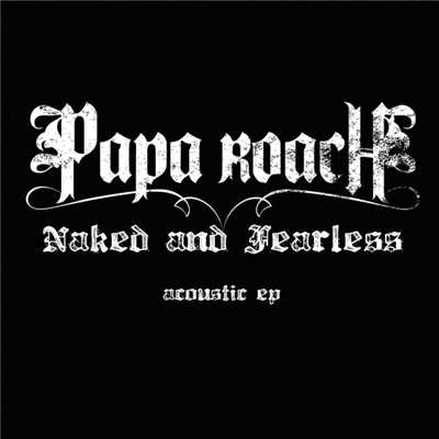 アルバム/Naked And Fearless - Acoustic EP/パパ・ローチ