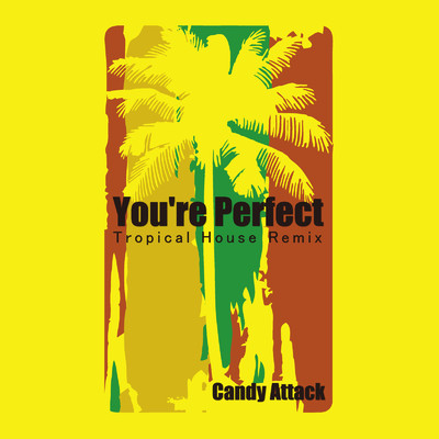 シングル/You're Perfect (Tropical House Remix)/Candy Attack
