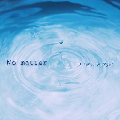 No matter (feat. pLRayer)/U (城田優)
