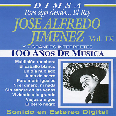 100 Anos de Musica Vol. IX - Jose Alfredo Jimenez y 7 Grandes Interpretes: Pero Sigo Siendo... El Rey/Various Artists