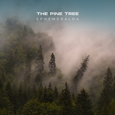 The Pine Tree/Ephemeralda