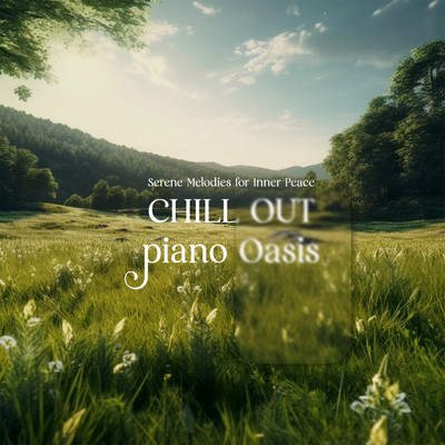 アルバム/Chill out Piano Oasis - Serene Melodies for Inner Peace/Farley Rhys