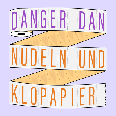 Nudeln und Klopapier/Danger Dan