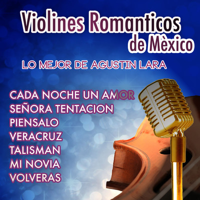Lo Mejor De Agustin Lara/Violines Romanticos de Mexico