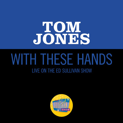 シングル/With These Hands (Live On The Ed Sullivan Show, October 3, 1965)/トム・ジョーンズ