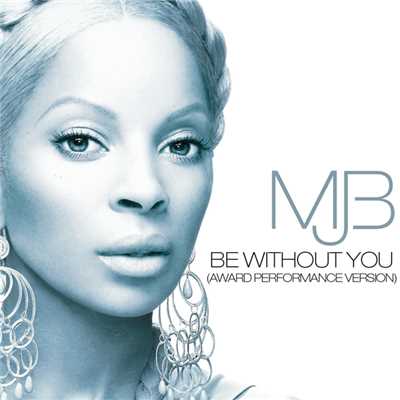 シングル/Be Without You (Award Performance Version)/メアリー・J.ブライジ