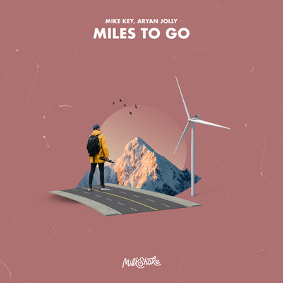 Miles To Go/Mike Key & Aryan Jolly