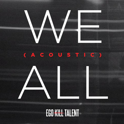 We All (Acoustic)/Ego Kill Talent