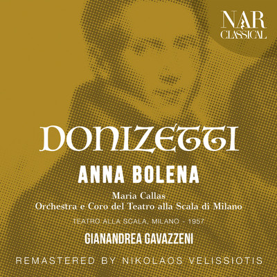 Anna Bolena, A 30, IGD 6, Act I: ”Meco Oblia Di Sposo” (Percy, Anna, Smeton, Rochefort, Enrico, Coro)/Orchestra del Teatro alla Scala di Milano, Gianandrea Gavazzeni, Gianni Raimondi, Maria Callas, Gabriella Carturan, Plinio Clabassi, Nicola Rossi-Lemeni, Coro del Teatro alla Scala di Milano