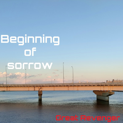 Beginning of sorrow/Great Revenger