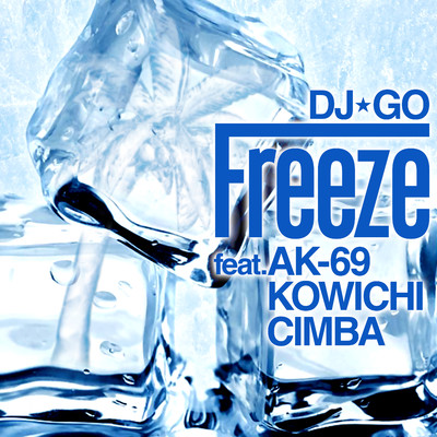 シングル/Freeze feat.AK-69,KOWICHI,CIMBA/DJ☆GO