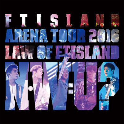 Live-2016 Arena Tour -Law of FTISLAND N.W.U-/FTISLAND