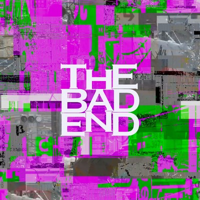 THE BAD END