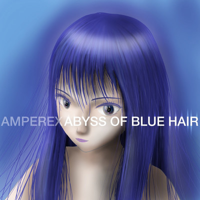 Abyss of blue hair/AMPEREX